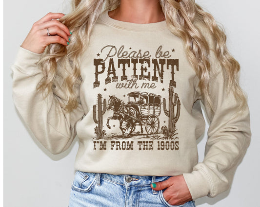 BE PATIENT I'M FROM THE 1900s CREWNECK