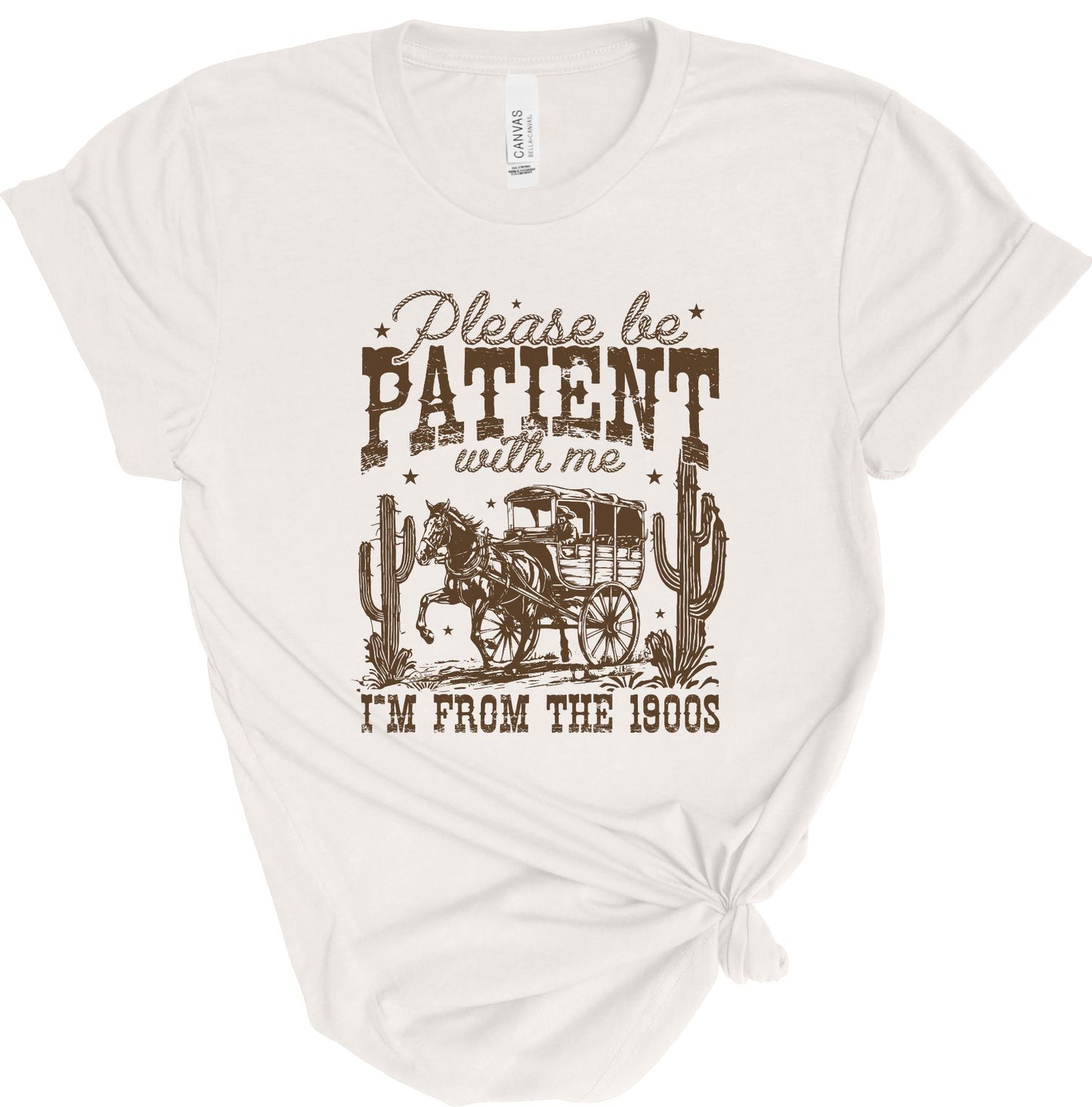 BE PATIENT I'M FROM THE 1900S TEE