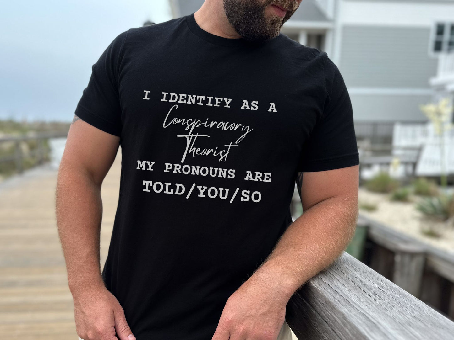 I IDENTIFY AS A CONSPIRACY THEORIST. MY PRONOUNS ARE TOLD/YOU/SO TEE