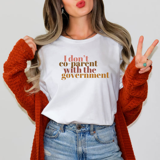 I DON'T CO-PARENT WITH THE GOVERNMENT TEE