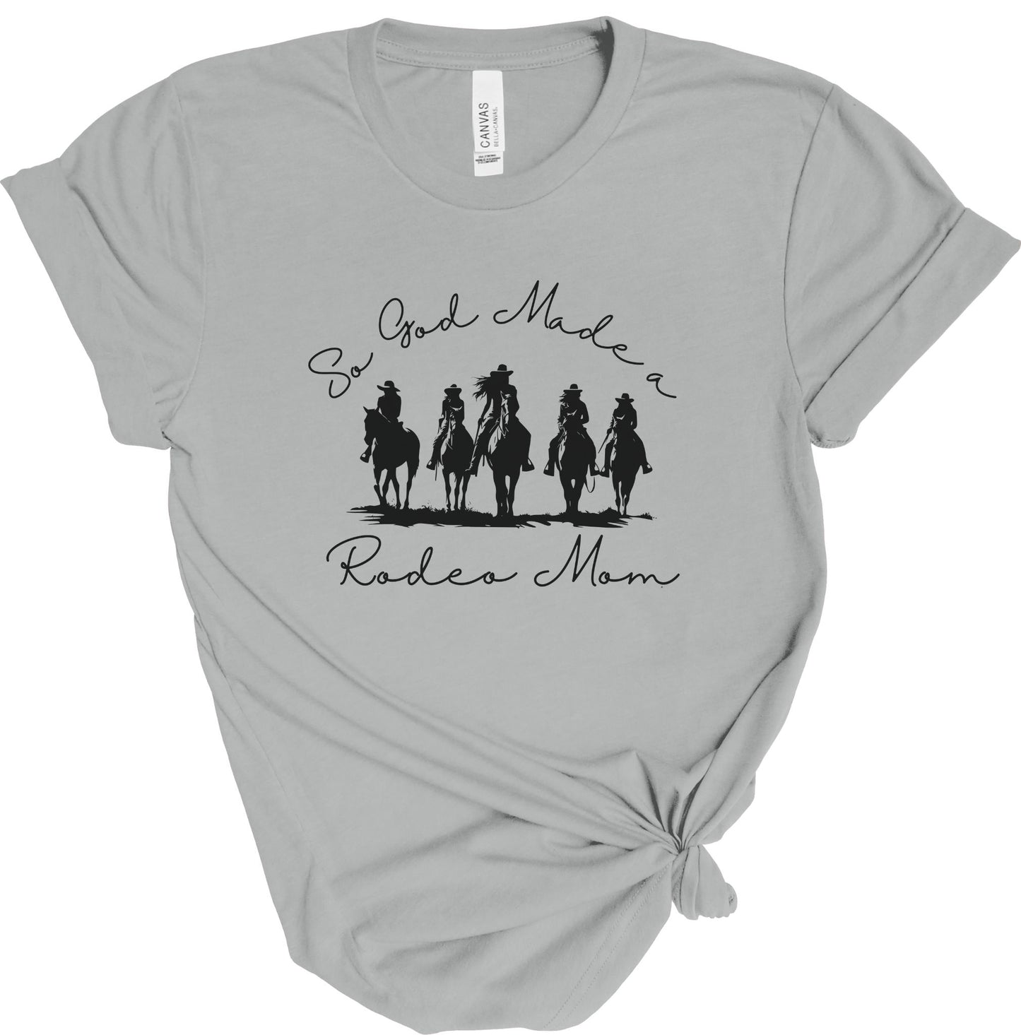 SO GOD MADE A RODEO MOM TEE