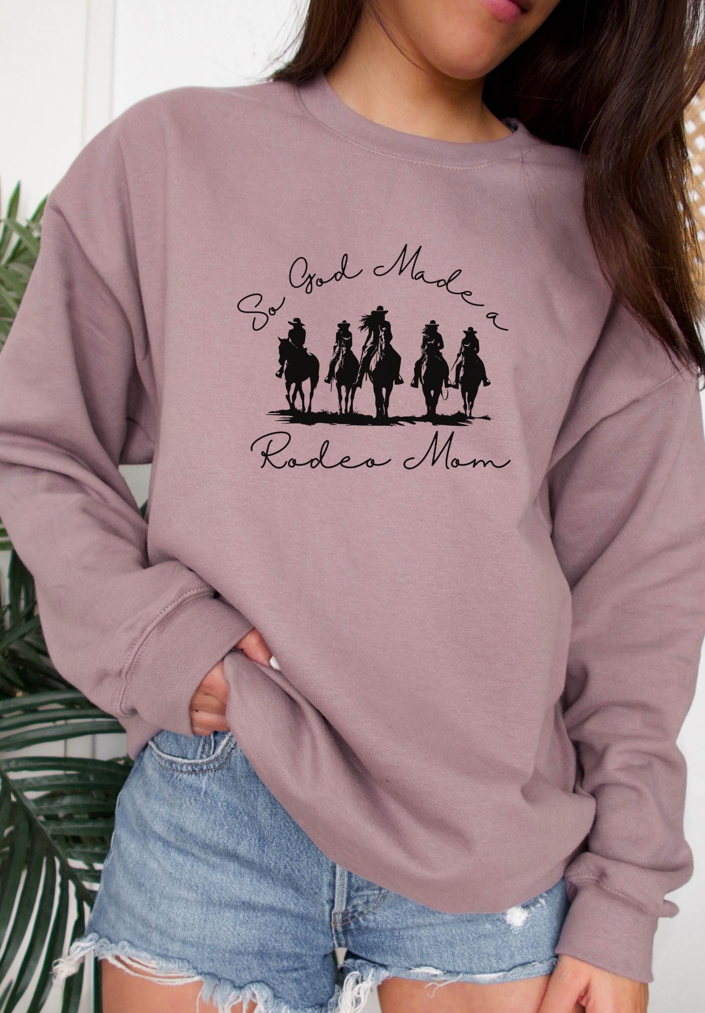 SO GOD MADE A RODEO MOM CREWNECK